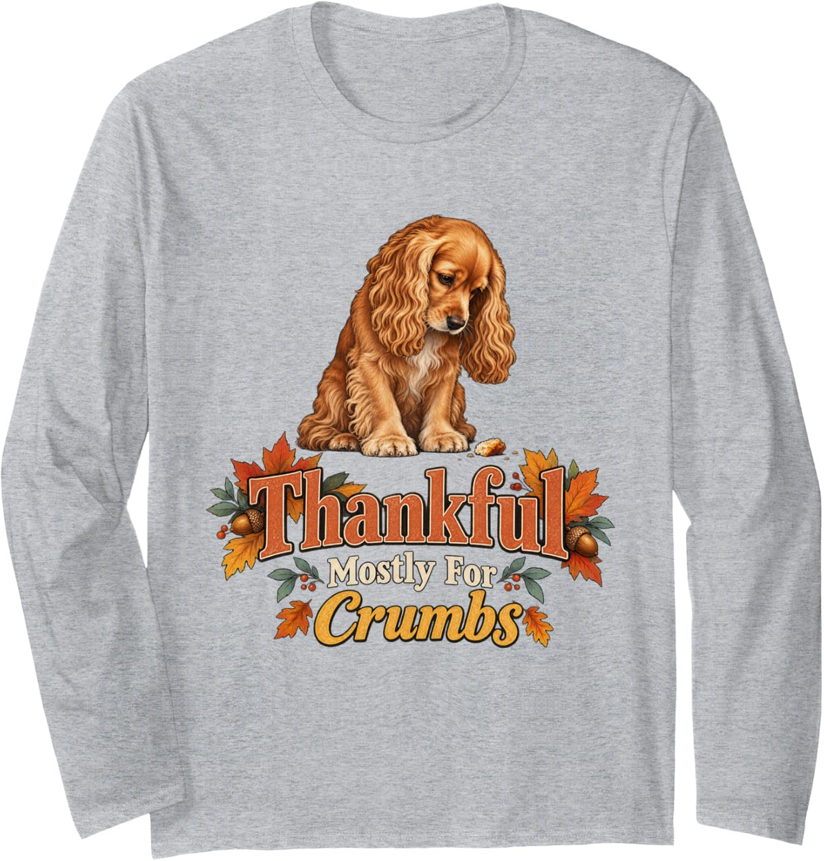 Thankful Mostly for Crumbs Cocker Spaniel Dog Mom Long Sleeve T-Shirt - Adult Unisex Heather Grey