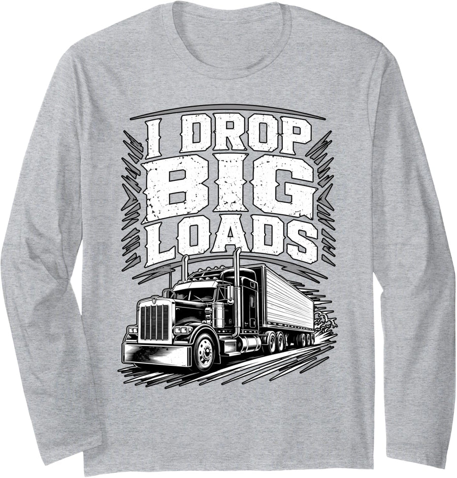 I Drop Big Loads Funny Trucker Truck Driver Diesel Humor Long Sleeve T-Shirt - Adult Unisex Heather Grey