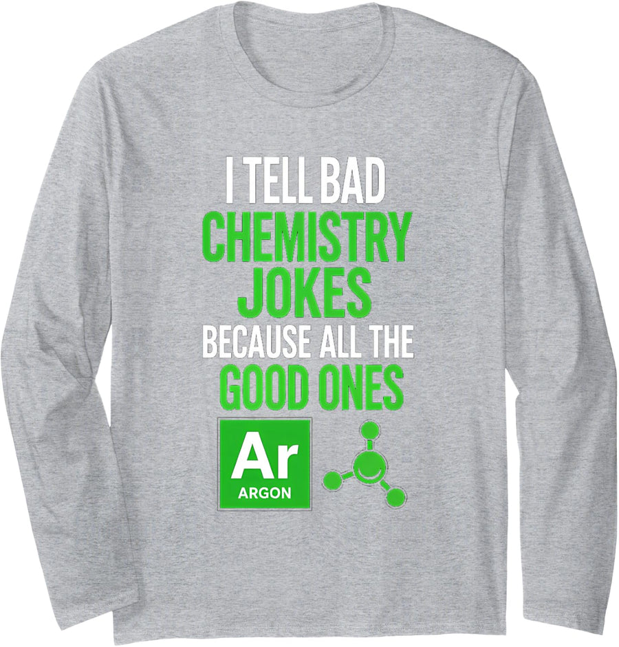 Funny Saying Tell Bad Chemistry Jokes Because All The Good Long Sleeve T-Shirt - Adult Unisex Heather Grey