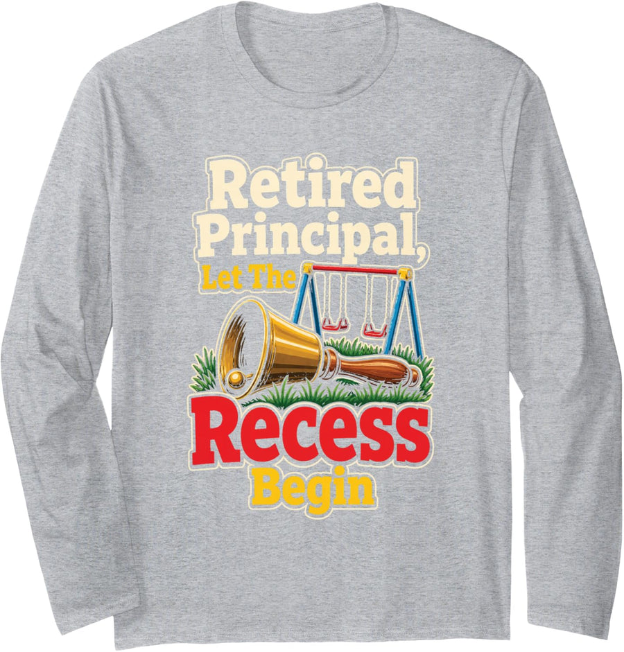 Principal Retired Let The Recess Begin Playground Long Sleeve T-Shirt - Adult Unisex Heather Grey