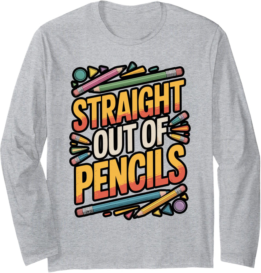 Straight Out of Pencils Funny Teacher T-Shirt Long Sleeve T-Shirt - Adult Unisex Heather Grey