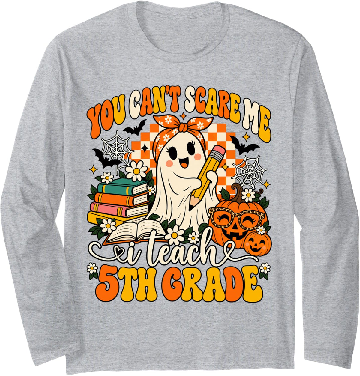 You Can't Scare Me I Teach 5th Grade Halloween Ghost Teacher Long Sleeve T-Shirt - Adult Unisex Heather Grey
