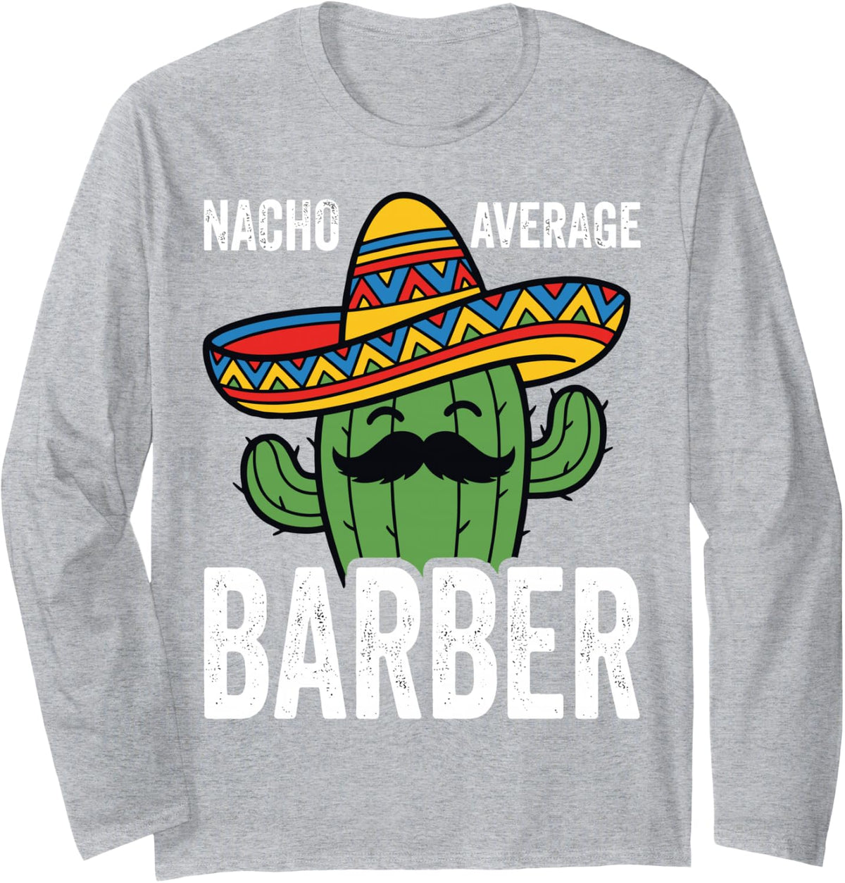 Nacho Average Barber Funny Hair Stylist Barber Shop Tee Long Sleeve T-Shirt - Adult Unisex Heather Grey
