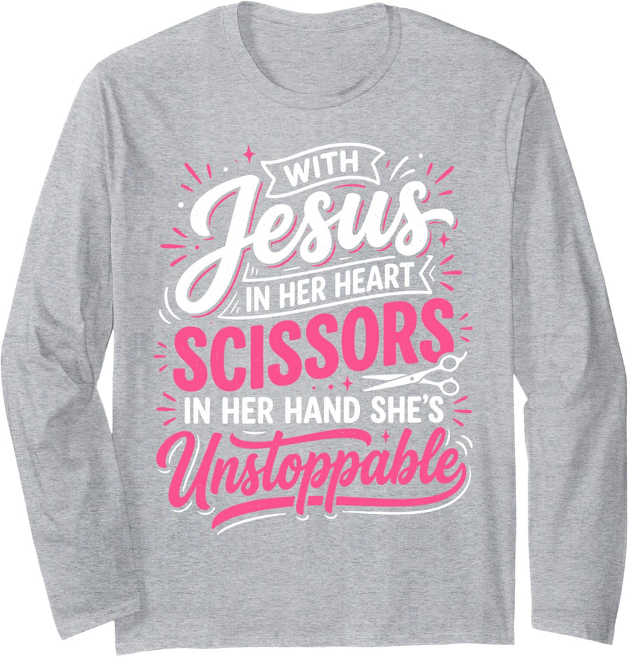 with Jesus in Her Heart Scissors in Hand She's Unstoppable Long Sleeve T-Shirt - Adult Unisex Heather Grey
