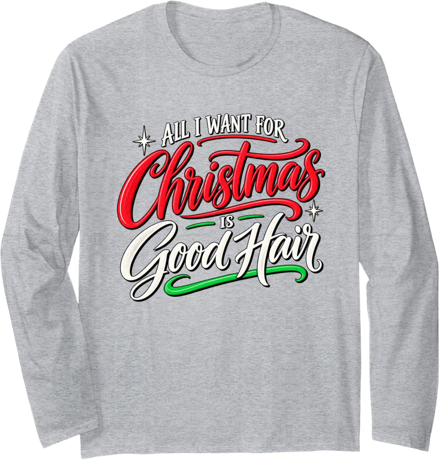 All I Want for Christmas is Good Hair Hairstylist Long Sleeve T-Shirt - Adult Unisex Heather Grey