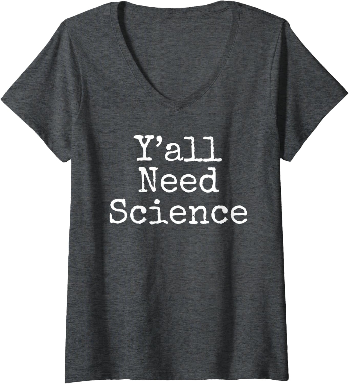 Womens Funny Southern Science Teacher Quote Gift Y'all Need Science V-Neck T-Shirt - Dark Heather Grey