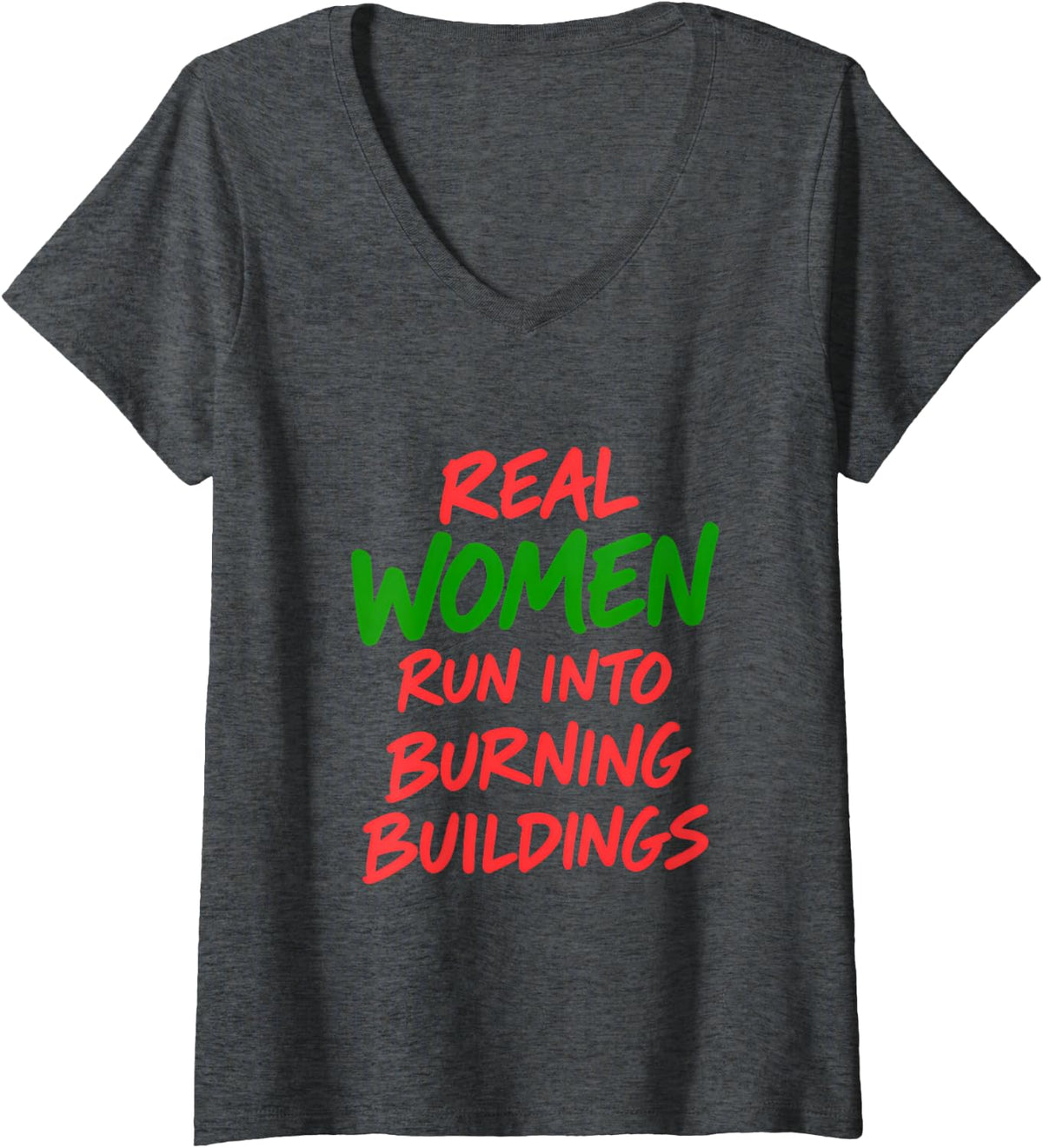 Women's Real Women Run Into Burning Buildings Female Firefighter V-Neck T-Shirt - Dark Heather Grey