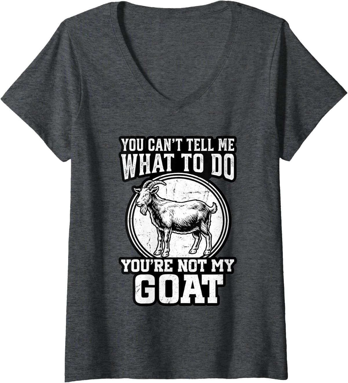 Women's You Can't Tell Me What to Do You're Not My Goat V-Neck T-Shirt - Dark Heather Grey