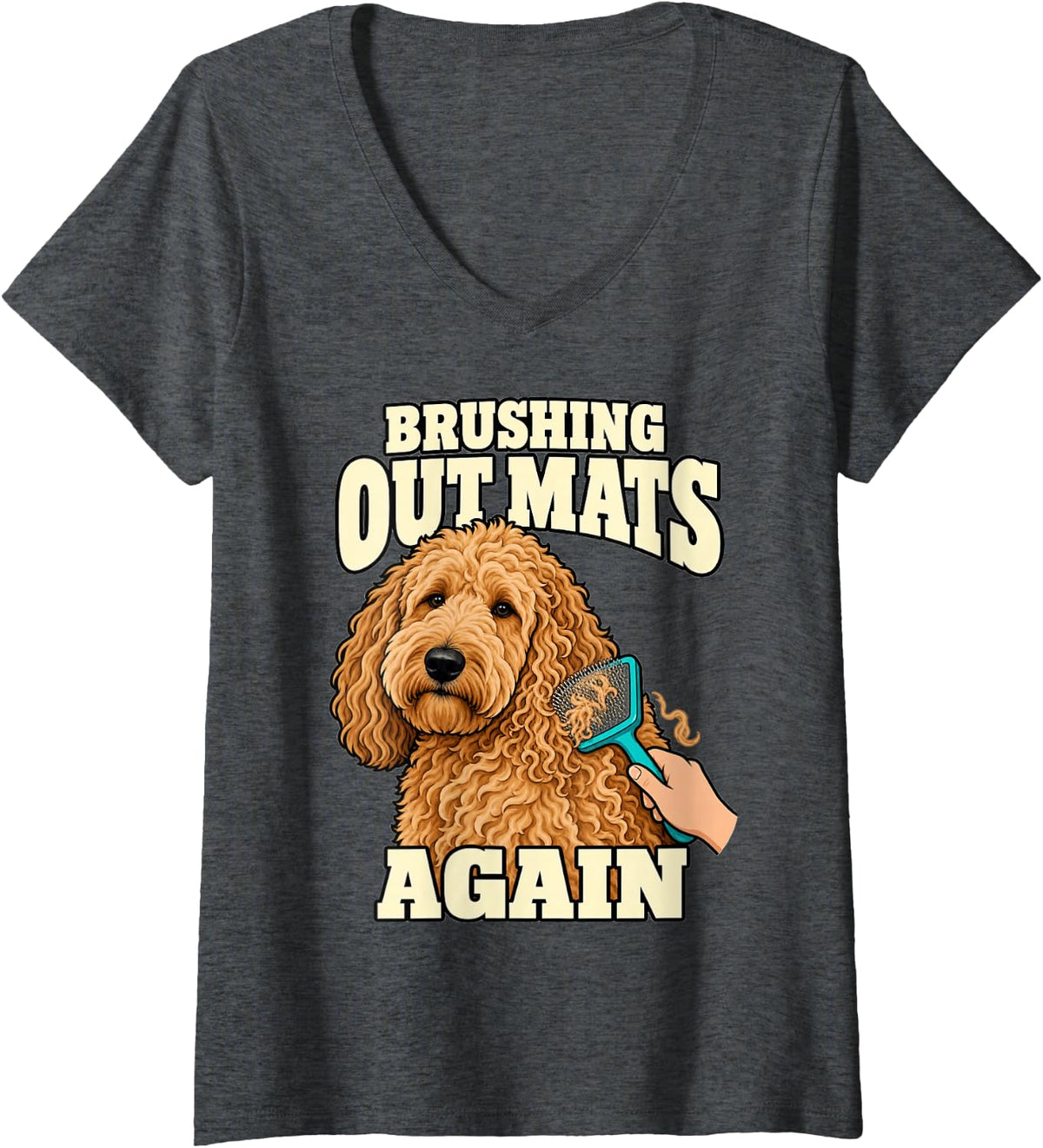 Women's Goldendoodle Brushing Out Mats Again Dog Owner Humor Puppy V-Neck T-Shirt - Dark Heather Grey