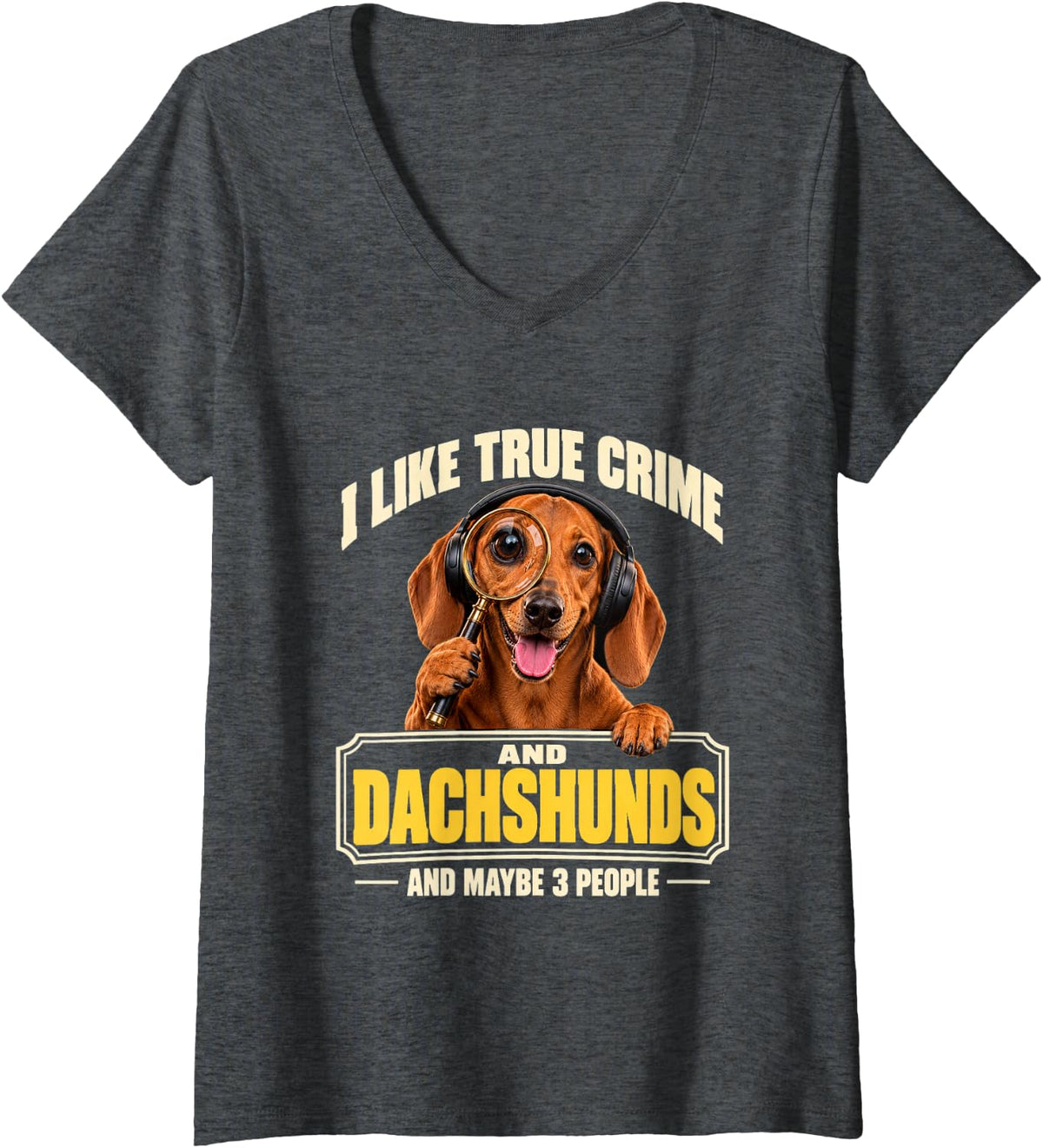 Women's I Like True Crime and Dachshunds and Maybe 3 People Funny V-Neck T-Shirt - Dark Heather Grey