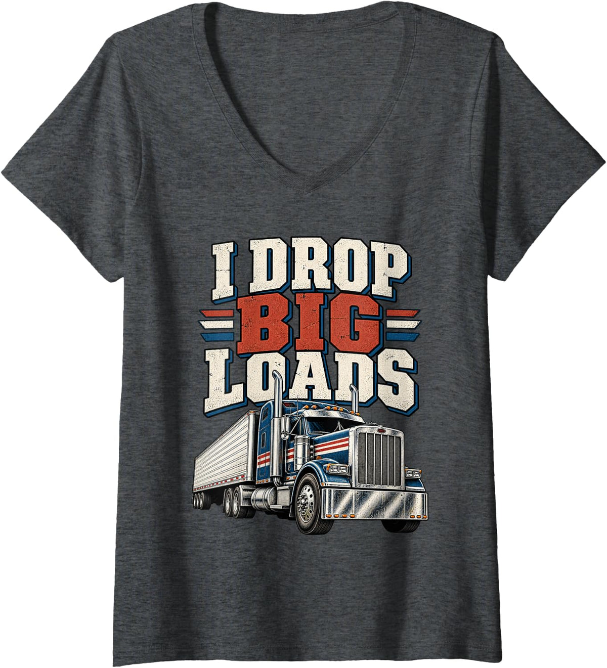 Women's Funny Truck Driver I Drop Big Loads Trucking Lover V-Neck T-Shirt - Dark Heather Grey