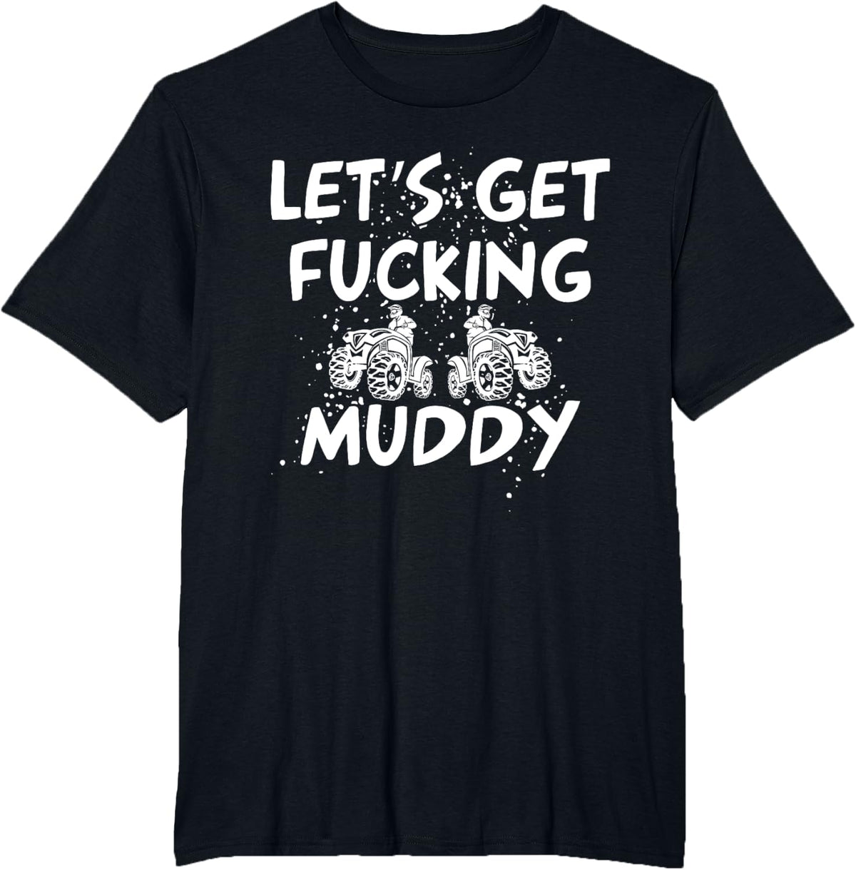 Let's Get Muddy Quad Bike Lovers Distressed Novelty T-Shirt - Black