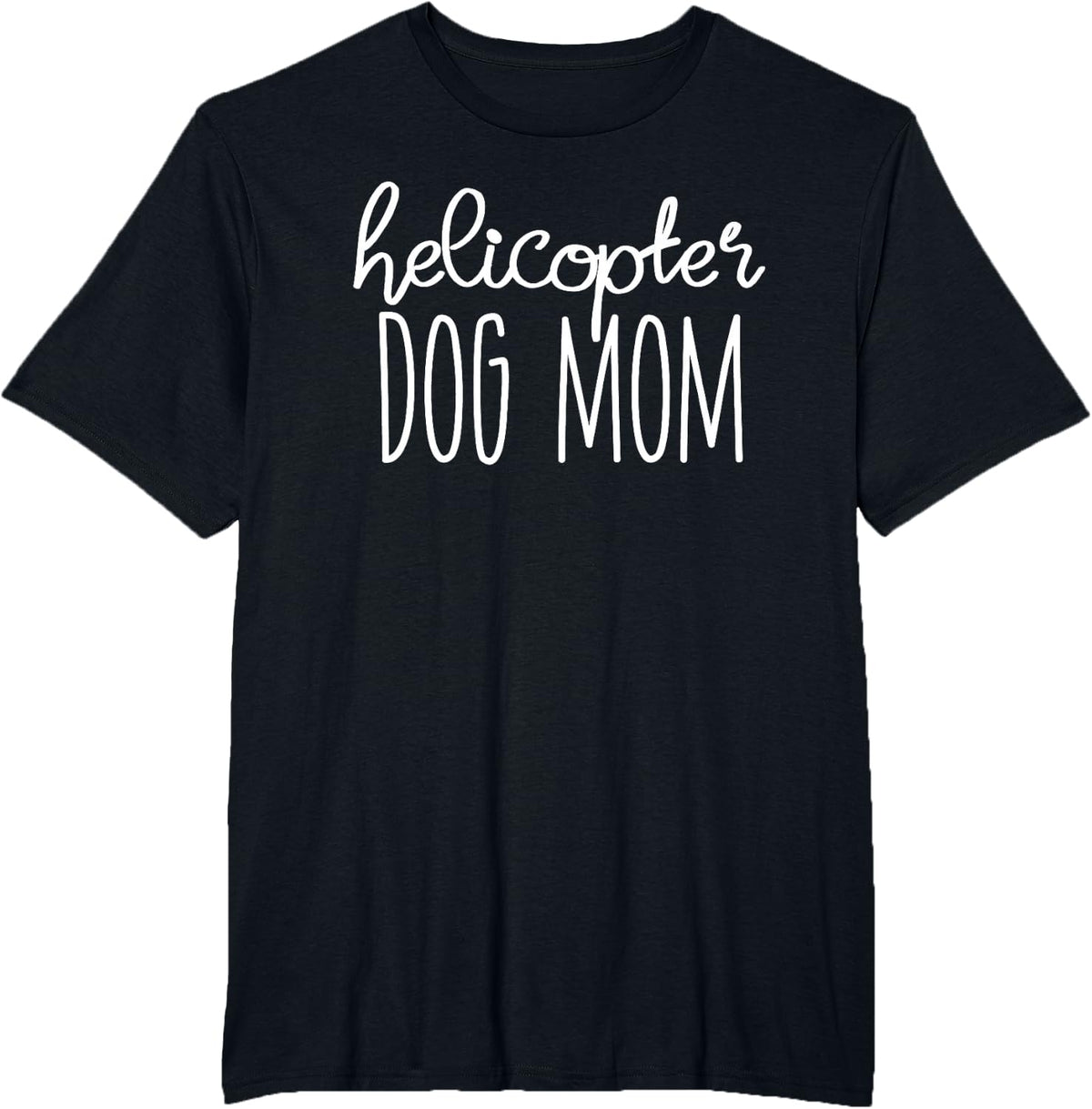 Helicopter Dog Mom Shirt - Funny Dog Mom T-Shirt - Dog Lover T-Shirt - Black