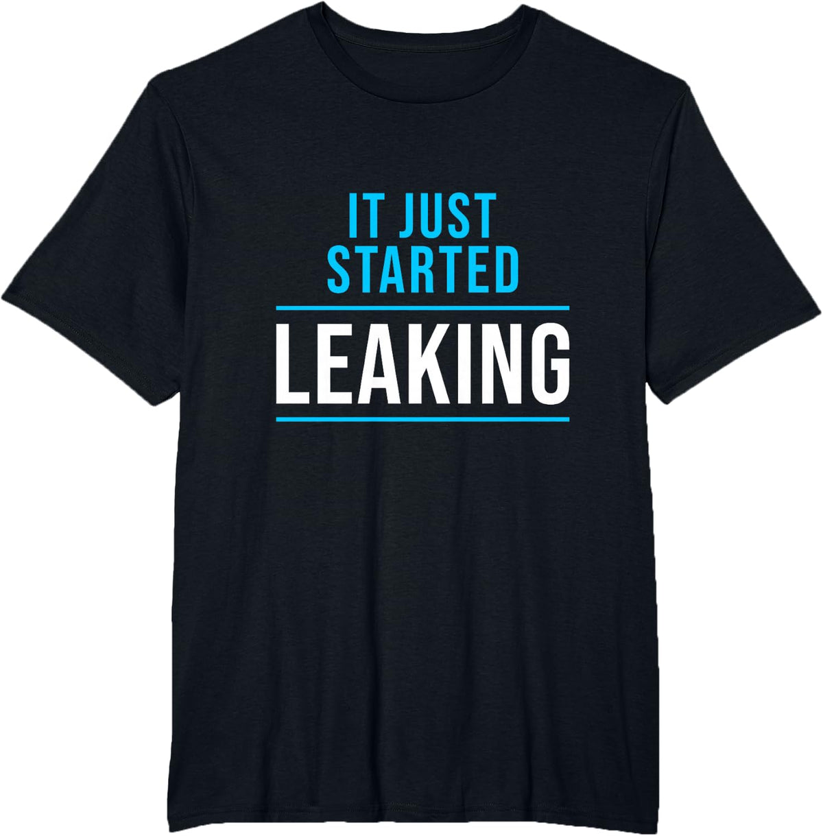 It Just Started Leaking Saying Gift for Plumber Fans T-Shirt - Black