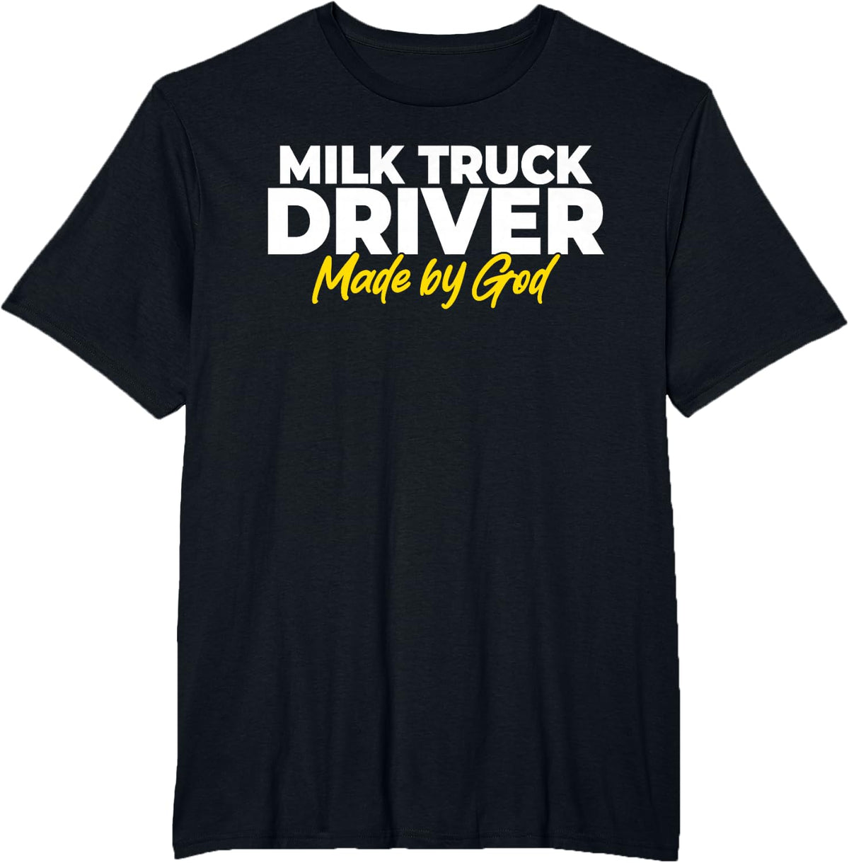 Milk Truck Driver Made By God T-Shirt - Black