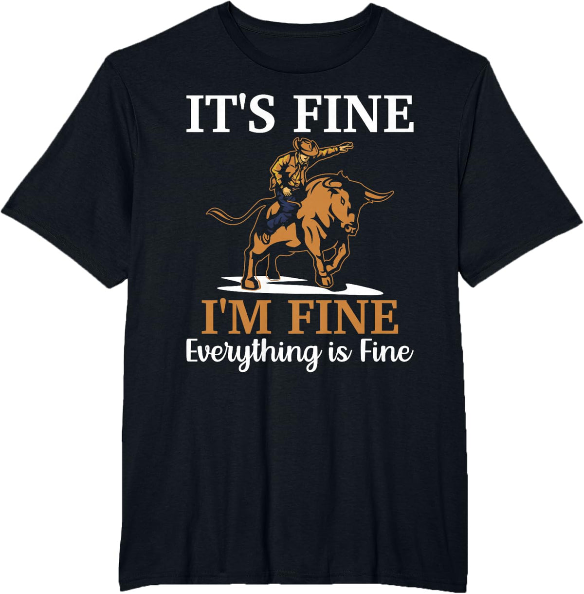 Bull Rider Bull Riding Cowboy I'm Fine Everything is Fine T-Shirt - Black