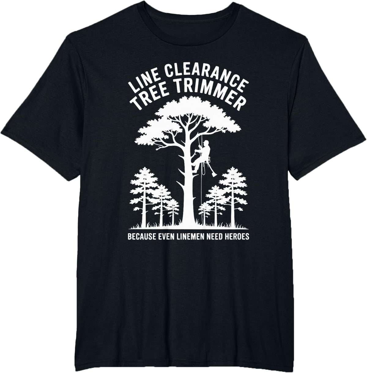 Line Clearance Tree Trimmer Linemen Heroes T-Shirt - Black