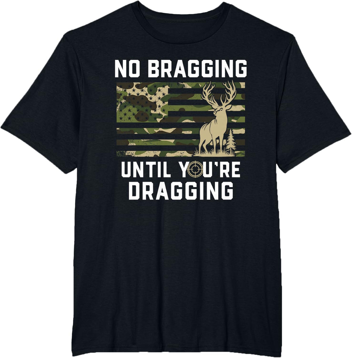 No Bragging Until You're Dragging, Funny Deer Hunting, Camo T-Shirt - Black