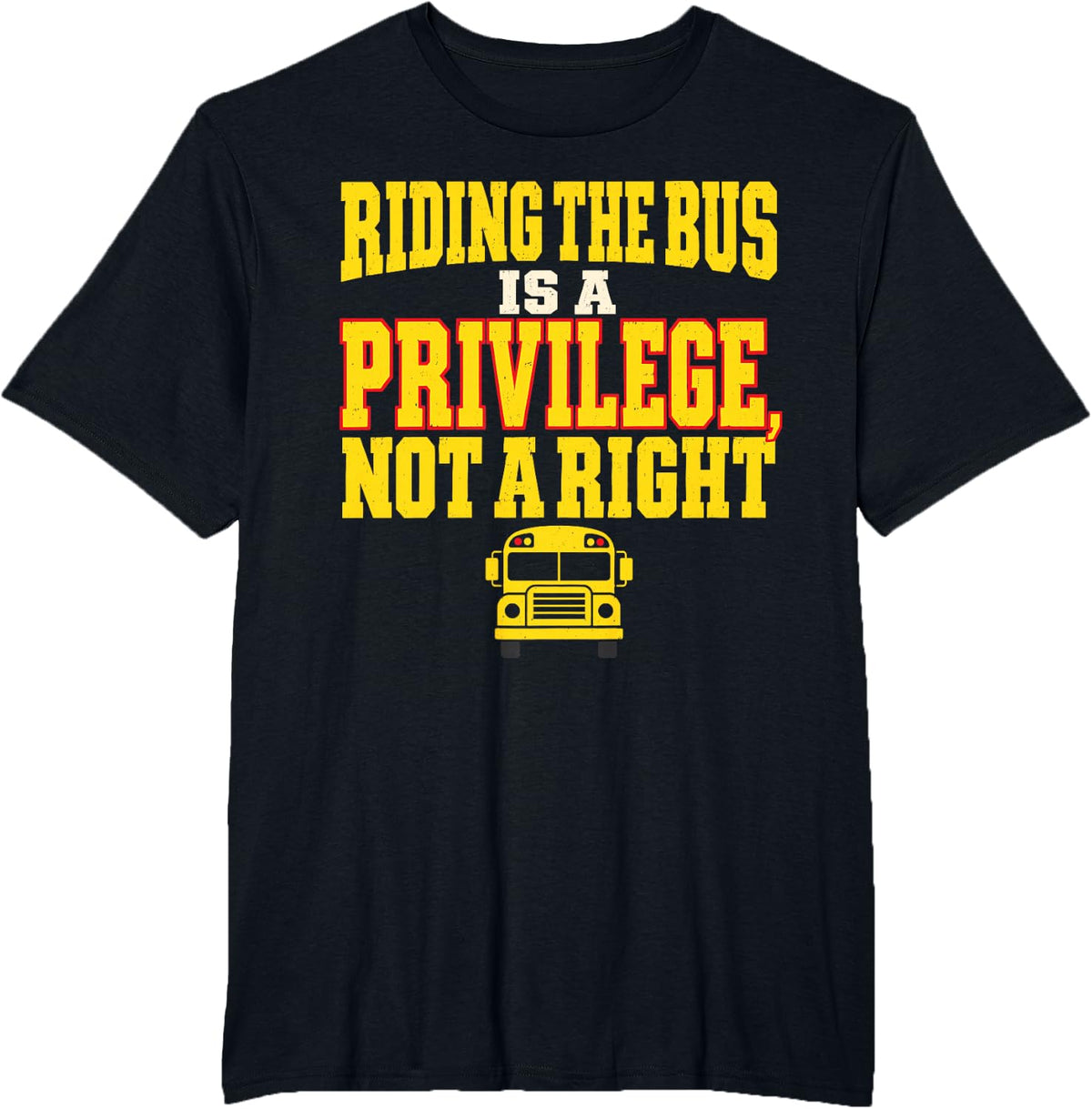 Riding The Bus is A Privilege Not A Right School Bus Driver T-Shirt - Black