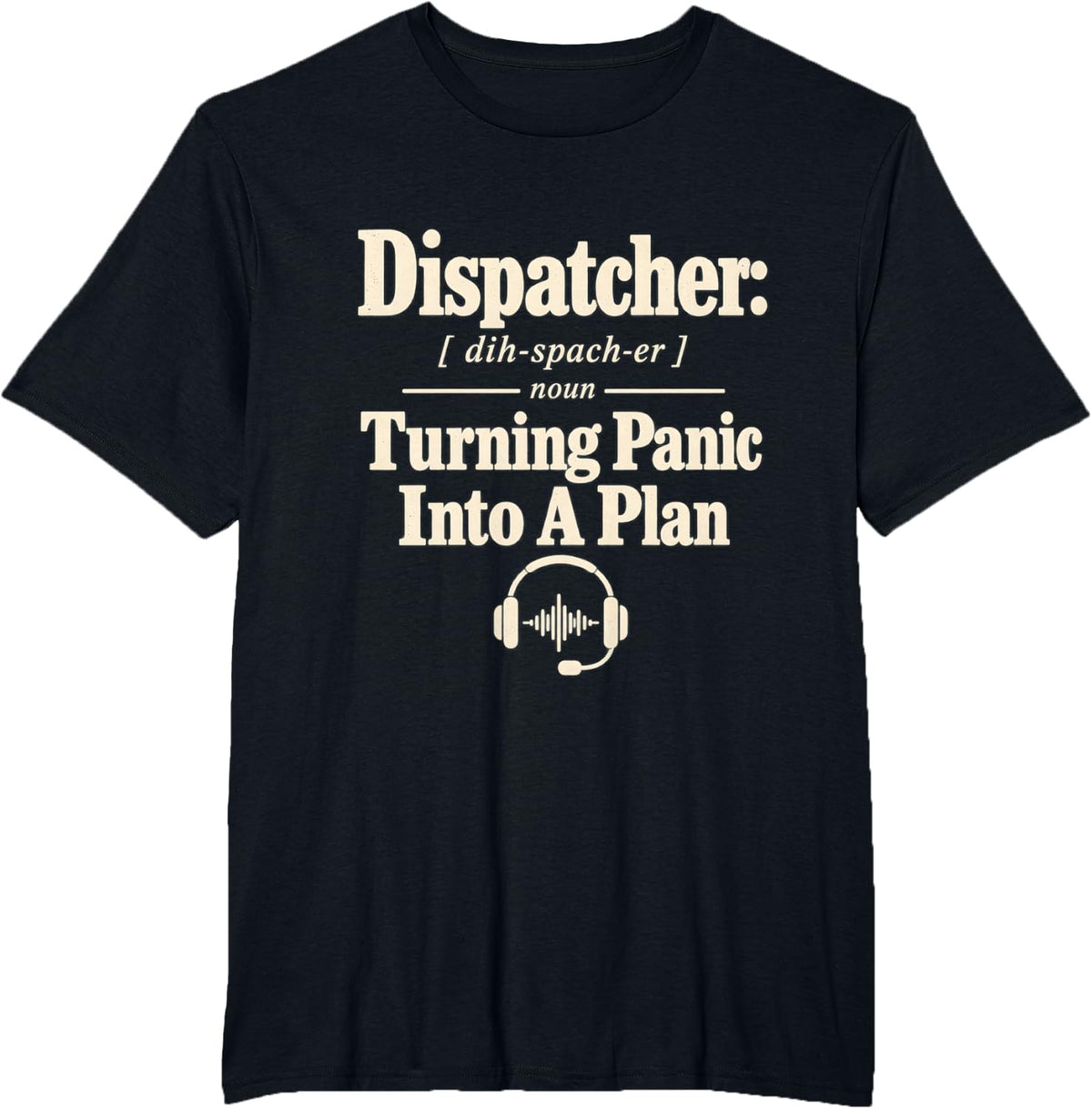 911 Dispatcher Turning Panic Into A Plan Definition T-Shirt - Black
