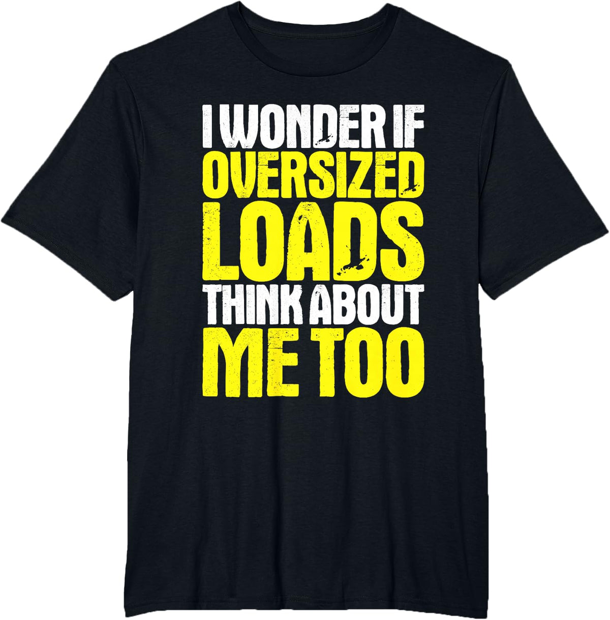 Heavy Haul Truck Driver I Wonder If T-Shirt - Black