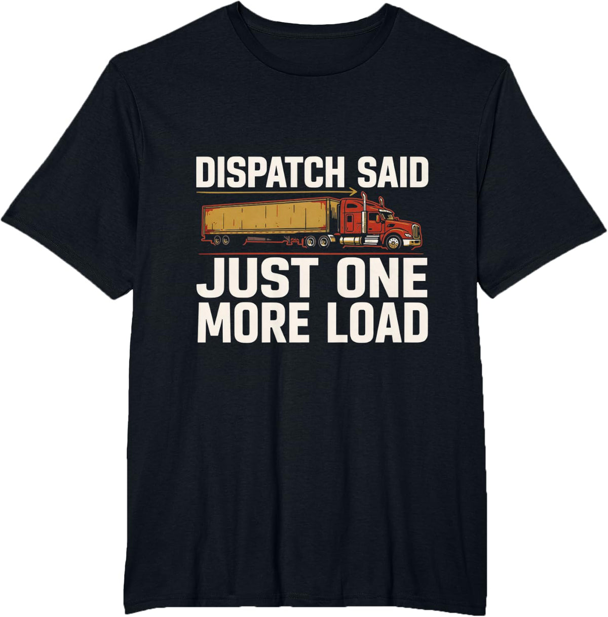 Truck Driver Just One More Load T-Shirt - Black