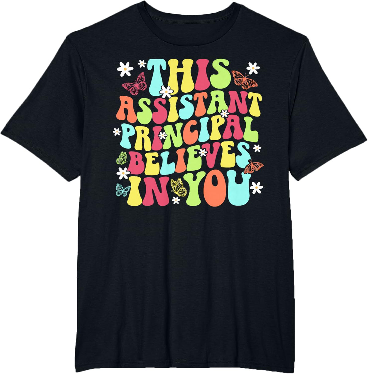 Assistant Principal Believes in You Assistant Principals T-Shirt - Black