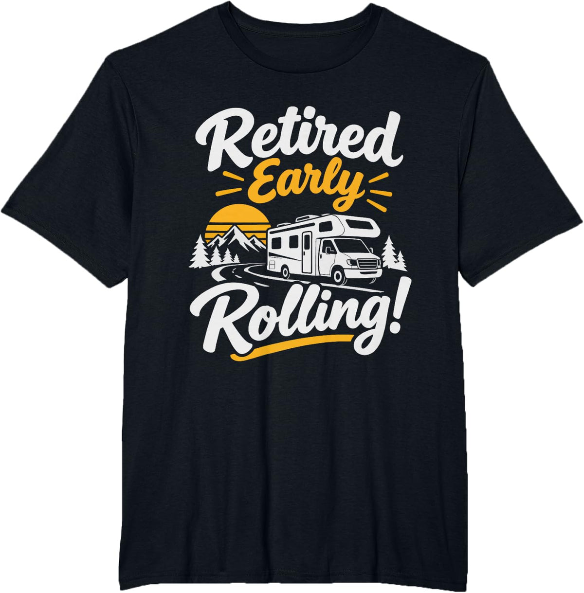 Retired Early Now Full Time RV Life Traveling Retirement T-Shirt - Black