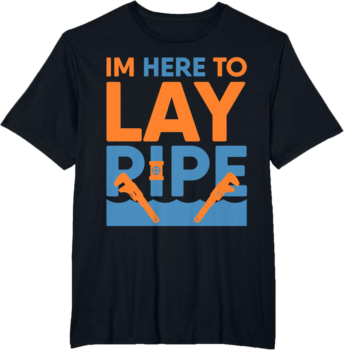 I'm Here To Lay Pipe Funny Plumbing T-Shirt - Black