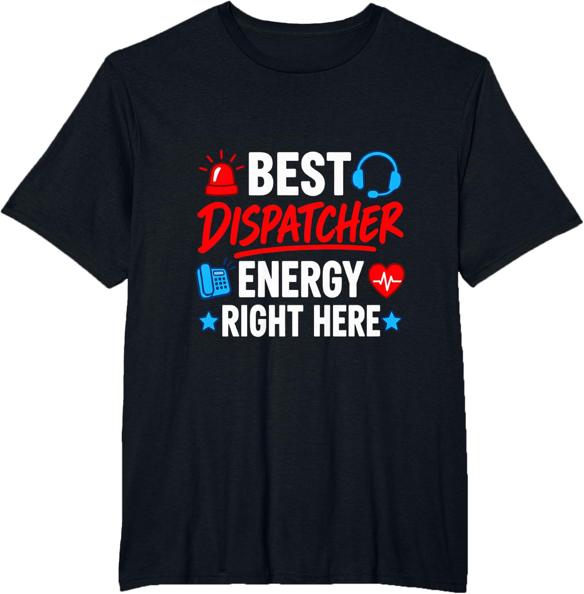 Best Dispatcher Energy Right Here T-Shirt - Black