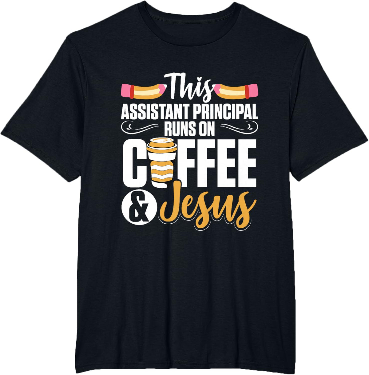 Assistant Principal Runs On Coffee And Jesus School T-Shirt - Black
