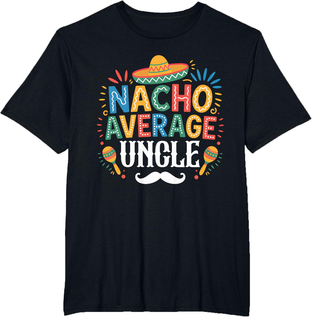 Nacho Average Uncle Mexican Funny Cinco De Mayo Fiesta T-Shirt - Black