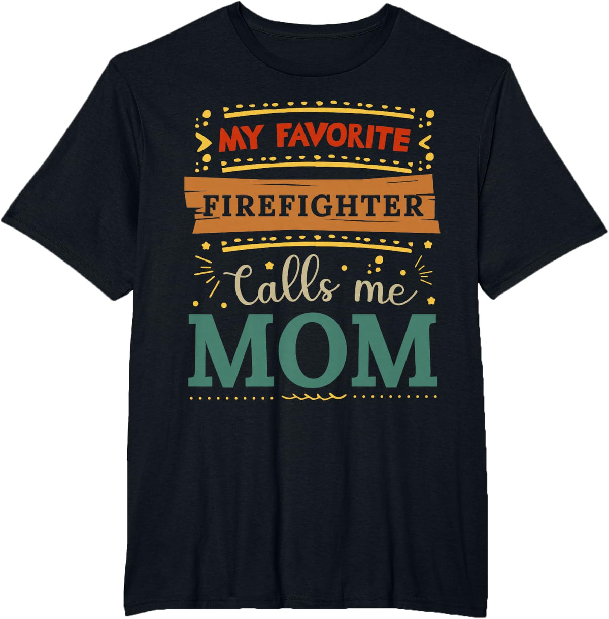 My Favorite Firefighter Calls Me Mom Tee Shirt for Women and Mothers - Black