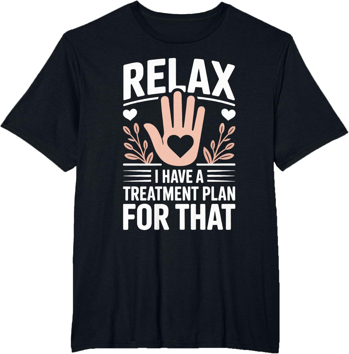 Relax I Have A Treatment Plan for that Occupational Therapy T-Shirt - Black