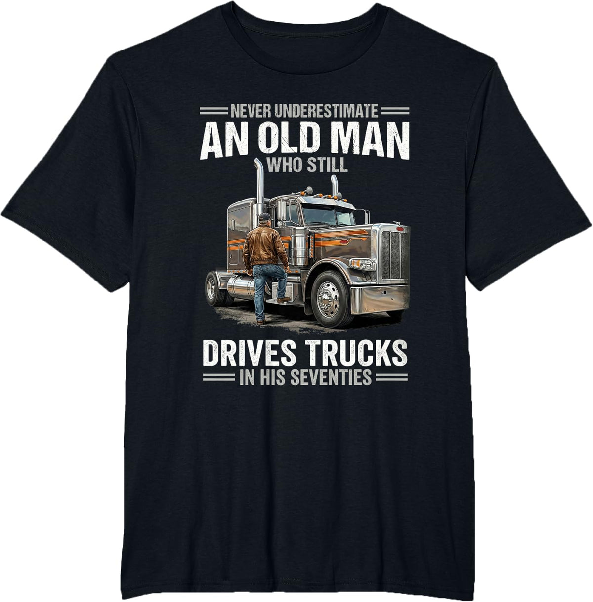 Never Underestimate an Old Man Who Still Drives Trucks T-Shirt - Black
