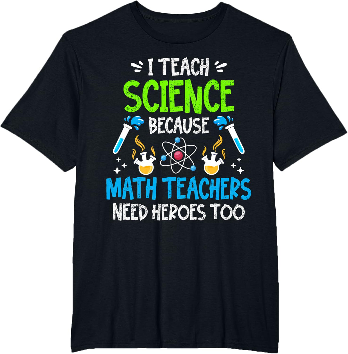 I Teach Science Because Math Teachers Need Heroes Teacher T-Shirt - Black