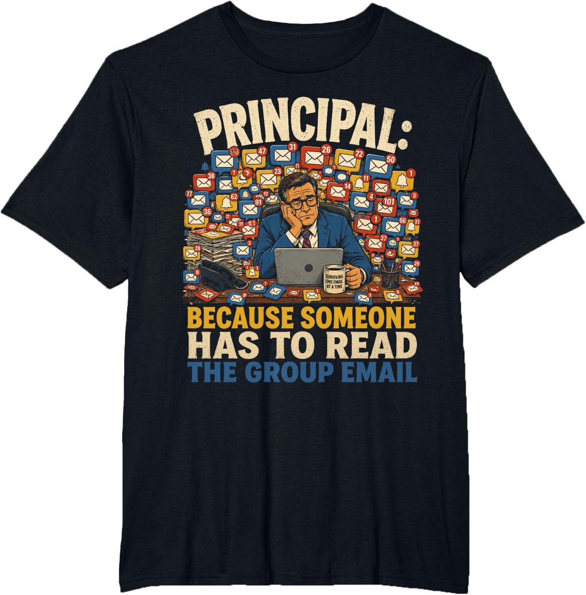 School Principal Because Someone Has to Read The Group Email T-Shirt - Black