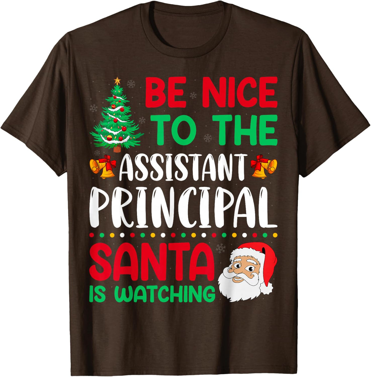 Be Nice to the Assistant Principal - Christmas School Worker T-Shirt - Brown