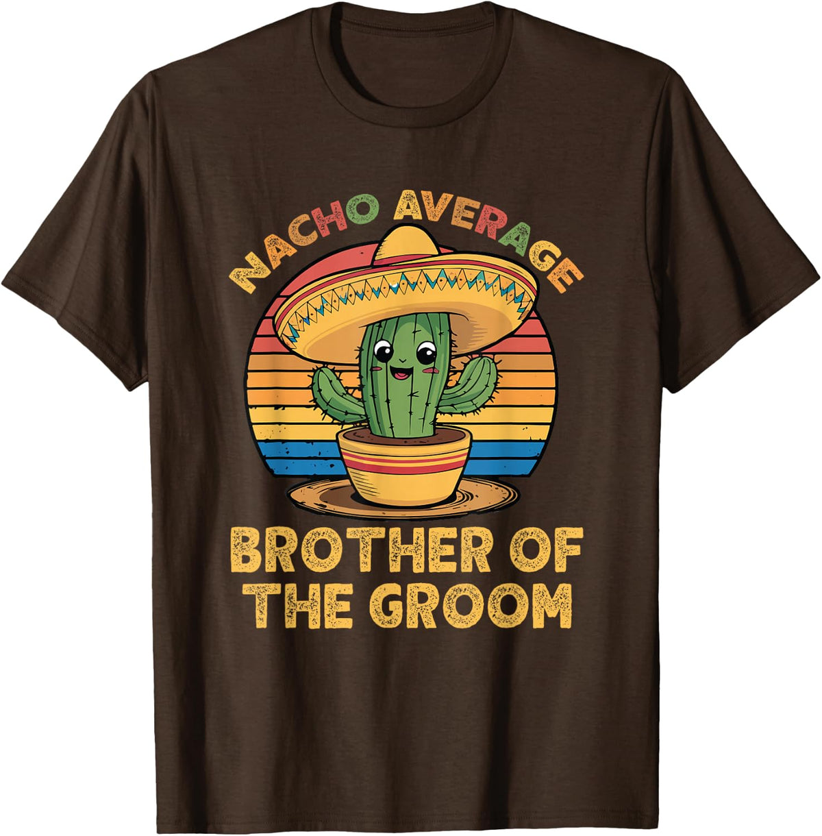 Nacho Average Brother of The Groom Cinco De Mayo Wedding T-Shirt - Brown