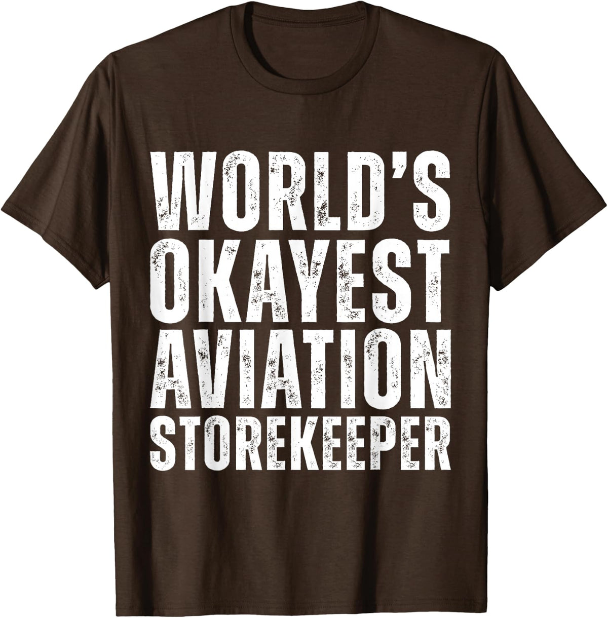 World's Okayest Aviation Storekeeper Funny Coworker Job T-Shirt - Brown