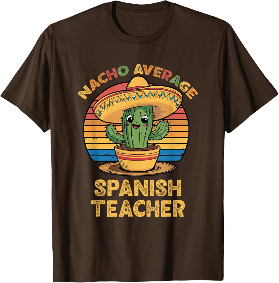 Nacho Average Spanish Teacher Cinco De Mayo Mexican Funny T-Shirt - Brown