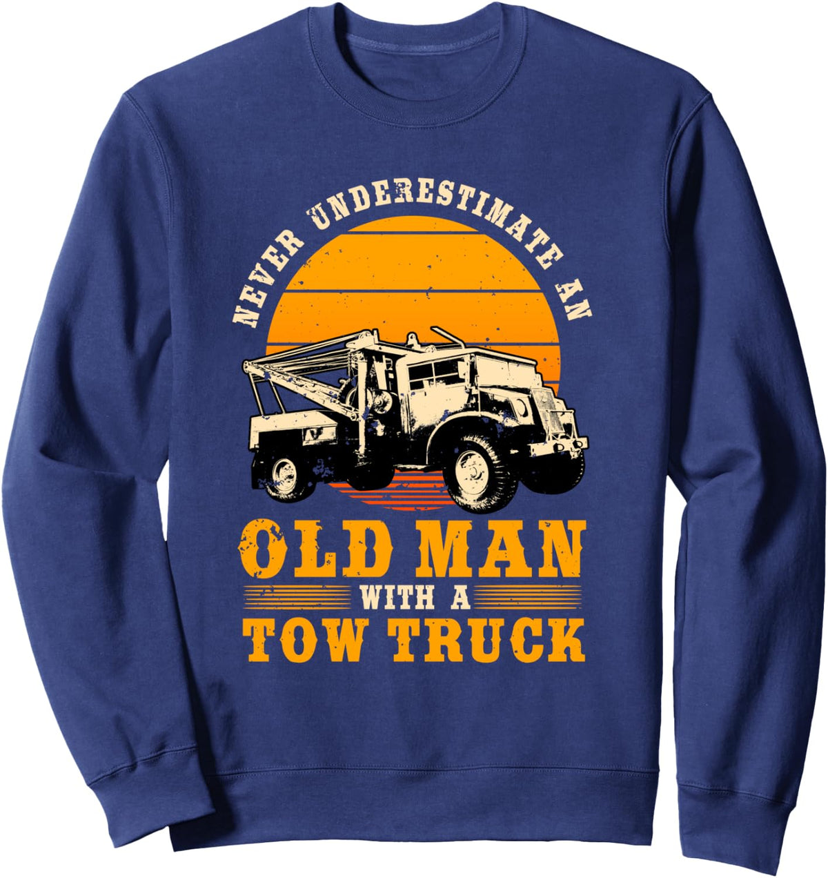 Tow Truck Driver Gifts Never Underestimate An Old Man Sweatshirt - Adult Unisex Navy Blue