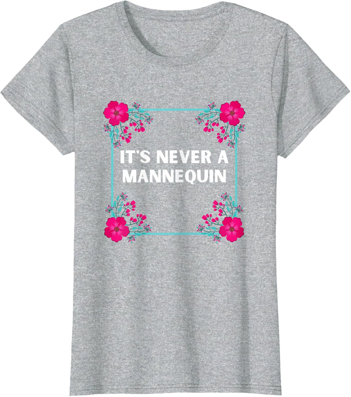 It's Never a Mannequin T-Shirt - Heather Grey