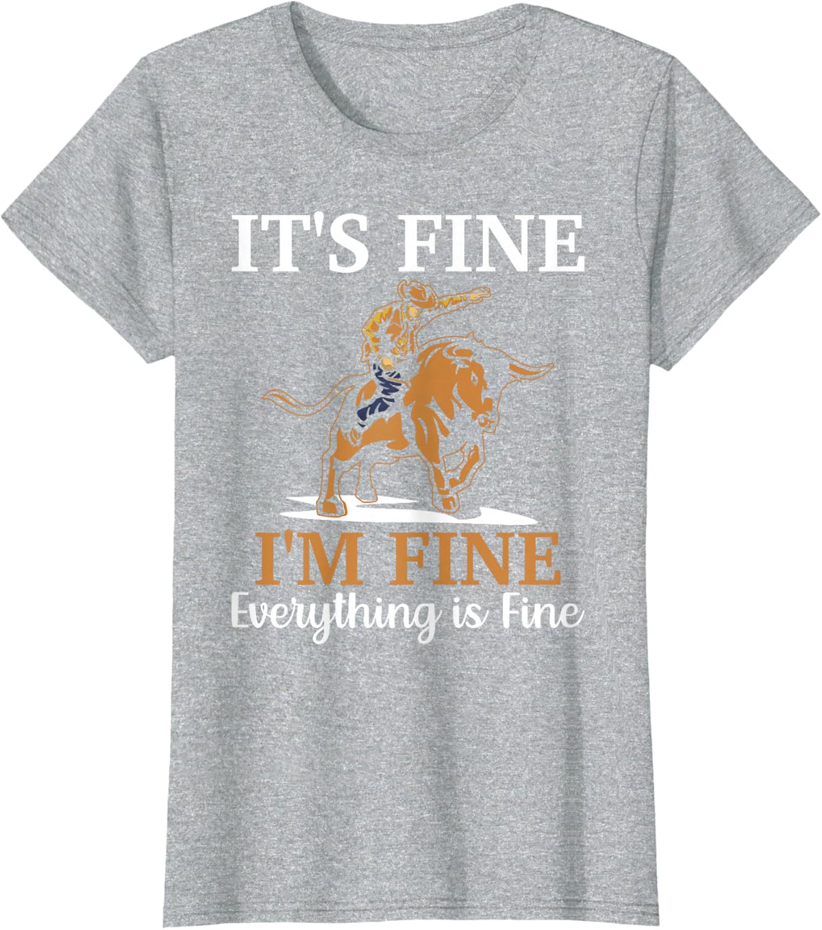 Bull Rider Bull Riding Cowboy I'm Fine Everything is Fine T-Shirt - Heather Grey