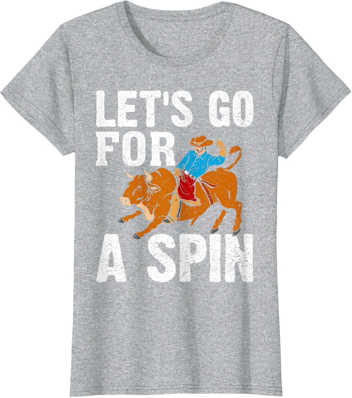 Bull Rider Bull Riding Cowboy Let's Go for A Spin T-Shirt - Heather Grey