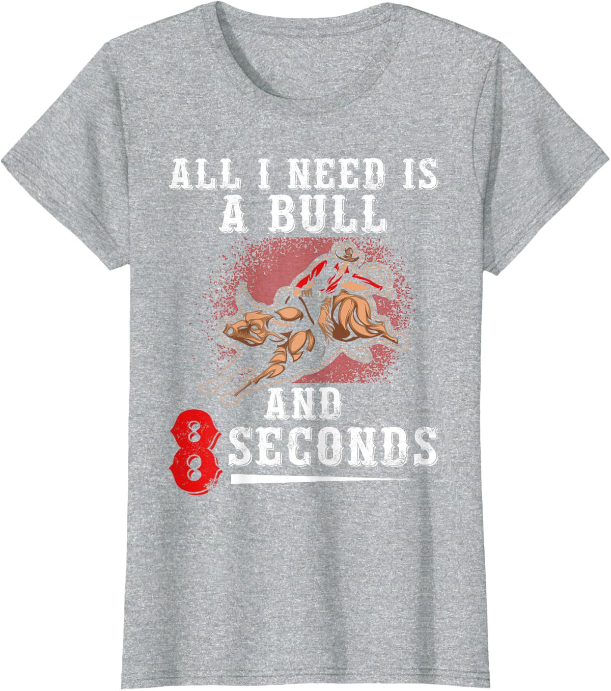 A Bull and 8 Seconds Bull Rider Bull Riding Cowboy T-Shirt - Heather Grey