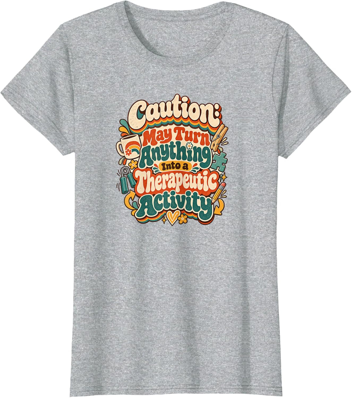 Caution Therapeutic Activity Occupational Therapist T-Shirt - Heather Grey