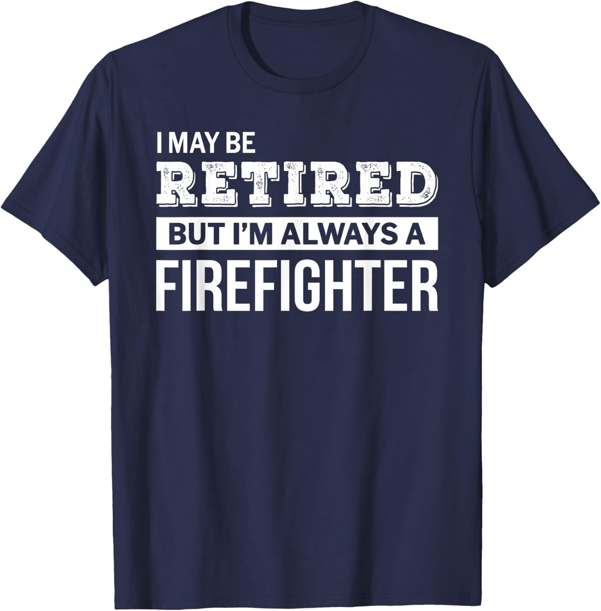 Retired Firefighter T-Shirt Funny Retirement Gift - Navy Blue