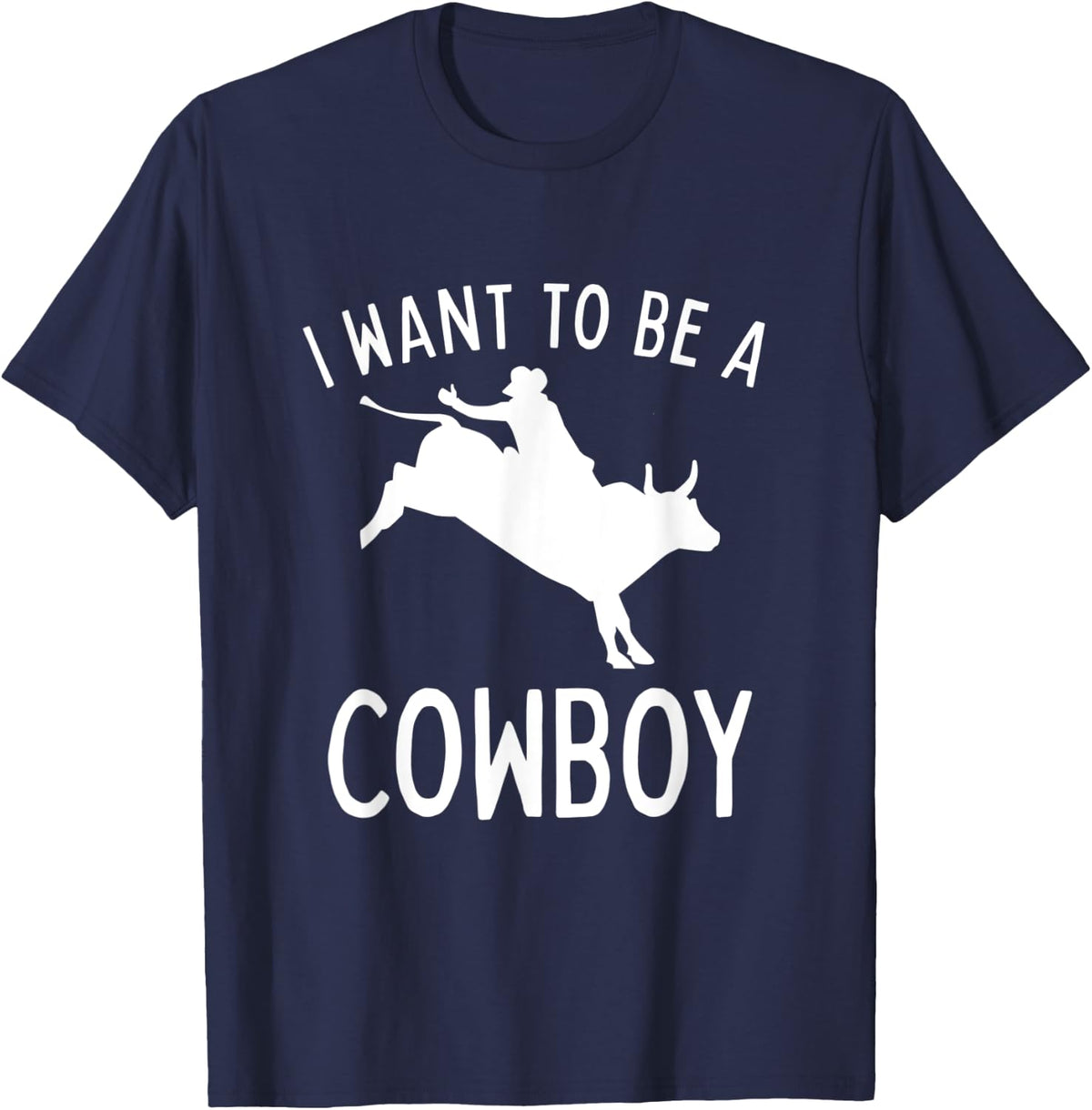 Rodeo, I Want To Be a Cowboy Bull Riding T-Shirt - Navy Blue