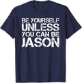 BE YOURSELF UNLESS YOU CAN BE JASON Funny Christmas Gift T-Shirt - Navy Blue